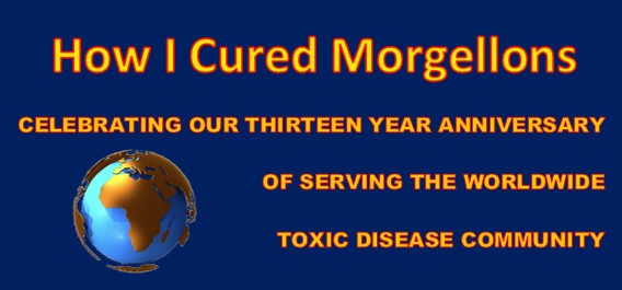 Morgellons - COME JOIN US, CELEBRATE OUR 13 YEAR ANNIVERSARY OF HELPING OTHERS RESTORE THEIR HEALTH  